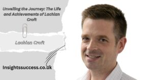 Unveiling the Journey: The Life and Achievements of Lachlan Croft